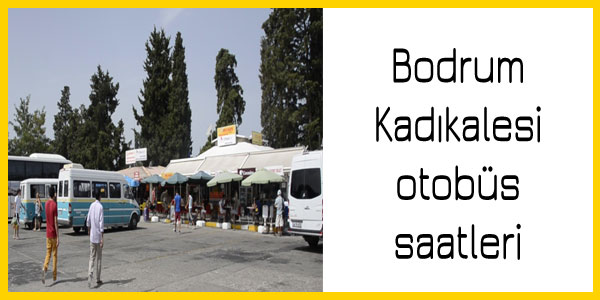 Bodrum, Kadıkalesi dolmuş, otobüs saatleri